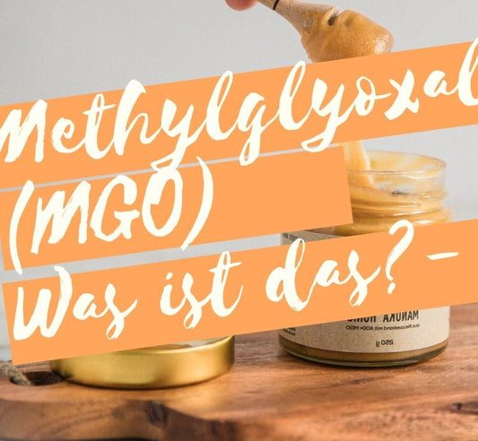 Was ist eigentlich dieses Methylglyoxal (MGO) beim Manuka Honig?